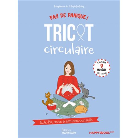 Tricot circulaire : B.a.-ba, trucs & astuces, conseils : 9 modèles très faciles à réaliser : Pas de panique !