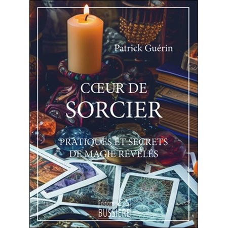 Coeur de sorcier : Pratiques et secrets de magie révélés