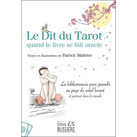 Le dit du tarot : Quand le livre se fait oracle : La bibliomancie pour grandir au pays du Soleil levant et partout dans le monde