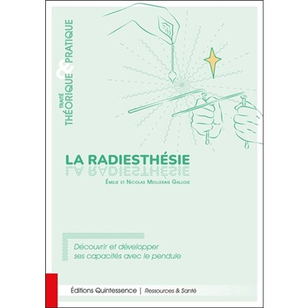 La radiesthésie : Traité théorique & pratique : Découvrir et développer ses capacités avec le pendule : Ressources & santé