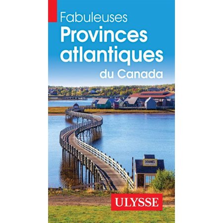 Fabuleuses Provinces atlantiques du Canada (Ulysse) : 3e édition 2025 : Fabuleux guides
