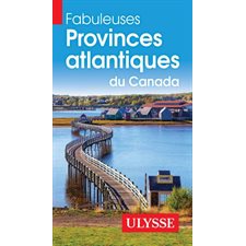 Fabuleuses Provinces atlantiques du Canada (Ulysse) : 3e édition 2025 : Fabuleux guides
