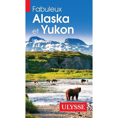 Fabuleux Alaska et Yukon (Ulysse) : 4e édition 2025 : Fabuleux guides