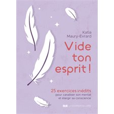 Vide ton esprit ! : 25 exercices inédits pour canaliser son mental et élargir sa conscience