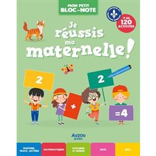 Je réussis ma maternelle ! : Mon petit bloc-note : Je réussis : 5 ans : Écriture, tracé lecture, mathématiques, explorer le monde, arts, jeux