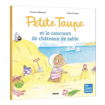 Petite Taupe et le concours de châteaux de sable : Mes grands albums : Couverture rigide