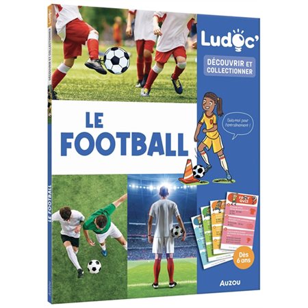 Le football : Ludoc. Découvrir et collectionner : Dès 6 ans