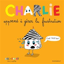 Charlie apprend à gérer la frustration : Charlie : Couverture rigide