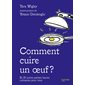 Comment cuire un oeuf ? : Et 50 autres petites leçons culinaires pour tous
