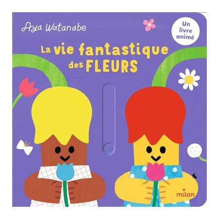 La vie fantastique des fleurs ; Un livre animé : Livre cartonné