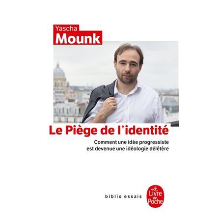 Le piège de l'identité (FP) : Comment une idée progressiste est devenue une idéologie délétère : Le Livre de poche. Biblio essais