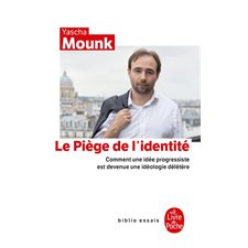 Le piège de l'identité (FP) : Comment une idée progressiste est devenue une idéologie délétère : Le Livre de poche. Biblio essais