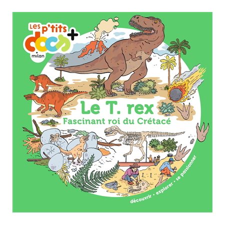 Le T.rex : Fascinant roi du crétacé : Les p'tits docs +