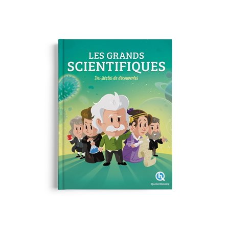 Les grands scientifiques : Des siècles de découvertes : Quelle histoire