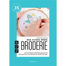 Mes fiches mémo broderie : Les techniques indispensables pour réaliser tous vos projets en mode nomade