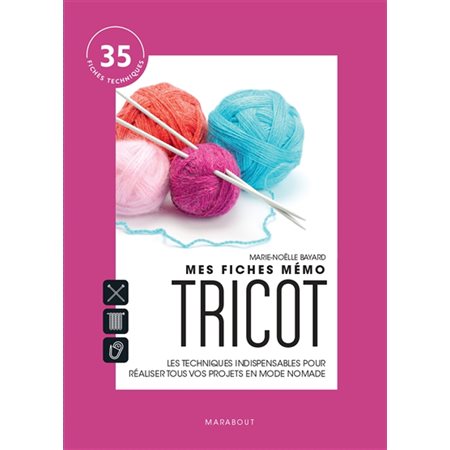 Mes fiches mémo tricot : Les techniques indispensables pour réaliser tous vos projets en mode nomade