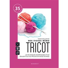 Mes fiches mémo tricot : Les techniques indispensables pour réaliser tous vos projets en mode nomade