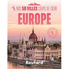 Nos 50 villes coups de coeur : Europe (Routard) : Le guide du routard
