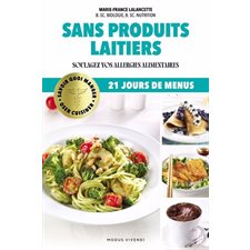 Sans produits laitiers : Soulagez vos allergies alimentaires : Savoir quoi manger : Oser cuisiner
