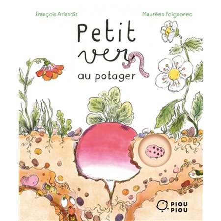 Petit ver au potager : Piou piou : Livre cartonné