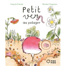 Petit ver au potager : Piou piou : Livre cartonné