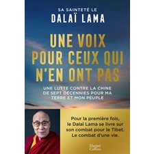 Une voix pour ceux qui n'en ont pas : Une lutte contre la Chine de plus de sept décennies pour ma terre et mon peuple