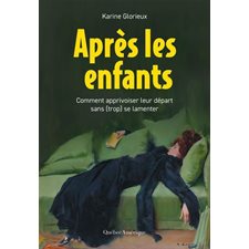 Après les enfants : Comment apprivoiser leur départ sans (trop) se lamenter