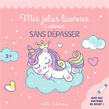 Mes jolies licornes à colorier sans dépasser : Avec des contours en relief ! : Colorier sans dépasser