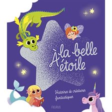 A la belle étoile : Histoires de créatures fantastiques : Couverture rigide
