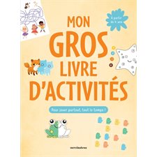 Mon gros livre d'activités : Pour jouer partout, tout le temps ! : À partir de 4 ans : Plus de 150 jeux
