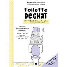 Toilette de chat : 30 nouvelles attitudes décryptées par des comportementalistes : Morsures, troubles de l'appétit, marquages ... toutes les clefs pour une cohabitation réussie avec son chat