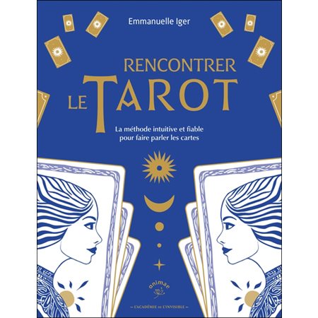 Rencontrer le tarot : La méthode intuitive et fiable pour faire parler les cartes : L'académie de l'invisible