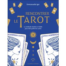 Rencontrer le tarot : La méthode intuitive et fiable pour faire parler les cartes : L'académie de l'invisible