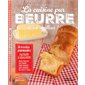 La cuisine pur beurre, c'est meilleur ! : 50 recettes gourmandes faciles à réaliser : Cuisine
