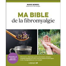 Ma bible de la fibromyalgie : Alimentation, réflexologie, gestion des émotions, relaxation, les gestes naturels pour lutter contre les douleurs les plus aigües : Inclus 4 programmes pour vous soulager