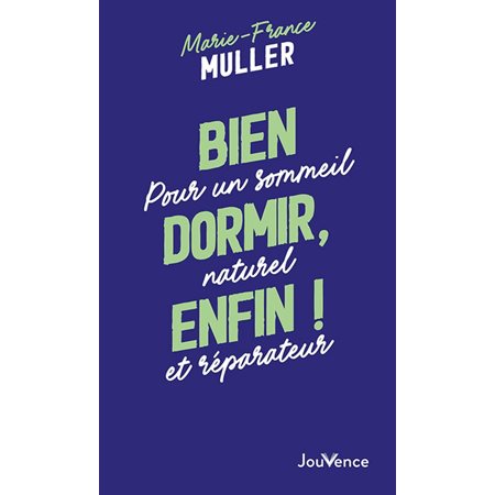 Bien dormir, enfin ! : Pour un sommeil naturel et réparateur (FP) : Pratiques Jouvence