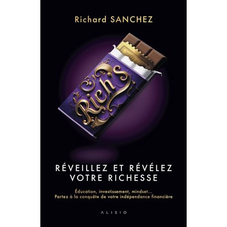 Rich's : rRveillez et révélez votre richesse : Éducation, investissement, mindset ... partez à la conquête de votre indépendance financière