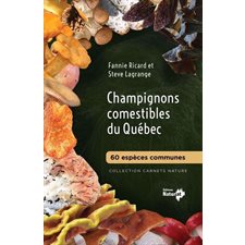 Champignons comestibles du Québec : 60 espèces communes : Carnets nature