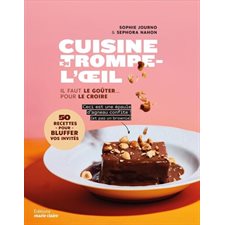 Cuisine en trompe-l'oeil : Il faut le goûter ... pour le croire : 50 recettes pour bluffer vos invités : Cuisine