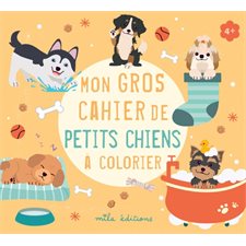 Mon gros cahier de petits chiens à colorier : 4+