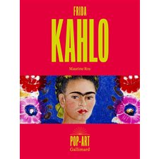 Frida Kahlo : Pop-art : Dans un texte inédit de Maurine Roy, découvrez ou redécouvrez la vie de Frida Kahlo puis exposez l'une de ses oeuvres chez vous