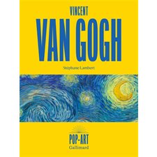 Vincent Van Gogh : Pop-art : Dans un texte inédit de Stéphane Lambert, découvrez ou redécouvrez la vie de Vincent van Gogh puis exposez l'une de ses oeuvres chez vous