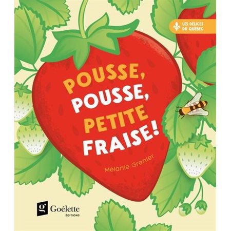 Pousse, pousse, petite fraise ! : Les délices du Québec : Livre cartonné
