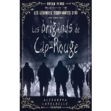 Les brigands de Cap-Rouge : Bryan Perro présente ... les légendes terrifiantes d'ici : 12-14