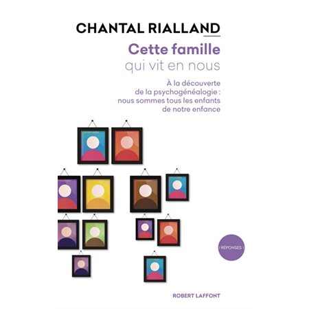 Cette famille qui vit en nous : à la découverte de la psychogénéalogie : nous sommes tous les enfants de notre enfance, Réponses