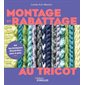 Montage et rabattage au tricot : 54 techniques illustrées pas à pas