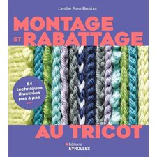 Montage et rabattage au tricot : 54 techniques illustrées pas à pas