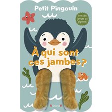Petit pingouin : À qui sont ces jambes ? : Livre cartonné