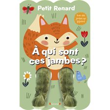 Petit renard : À qui sont ces jambes ? : Livre cartonné