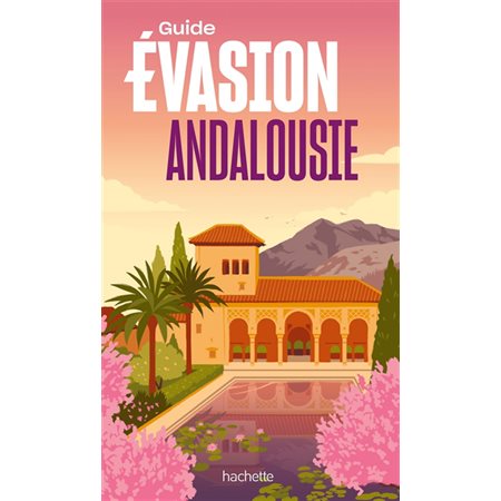 Andalousie (Hachette) : Guide évasion : Édition 2025